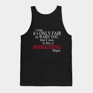 I Think It’s Only Fair To Warn You That I Was In Fact A Bookkeeping Major Tank Top